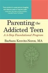 Book cover of Parenting the Addicted Teen by Barbara Krovitz-Neren