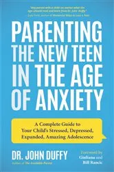 Book cover of Parenting the New Teen in the Age of Anxiety by John Duffy