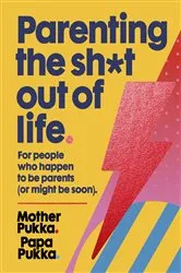 Book cover of Parenting The Sh*t Out Of Life by Mother Pukka