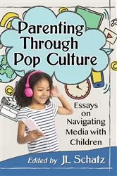 Book cover of Parenting Through Pop Culture by JL Schatz