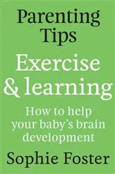 Book cover of Parenting Tips: Exercise and Learning by Sophie Hartigan