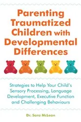Book cover of Parenting Traumatized Children with Developmental Differences by Sara McLean