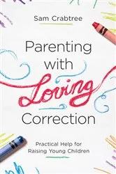 Book cover of Parenting with Loving Correction by Sam Crabtree