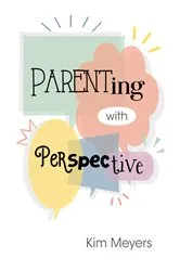 Book cover of Parenting With Perspective by Kim Meyers
