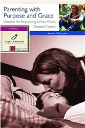 Book cover of Parenting with Purpose and Grace by Alice Fryling