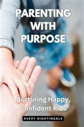 Book cover of Parenting with Purpose by Avery Nightingale