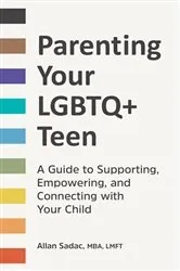 Book cover of Parenting Your LGBTQ+ Teen by Sadac MBA, LMFT, Allan