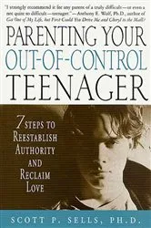 Book cover of Parenting Your Out-of-Control Teenager by Scott P. Sells