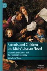 Book cover of Parents and Children in the Mid-Victorian Novel by Madeleine Wood