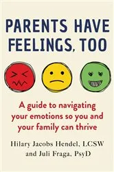 Book cover of Parents Have Feelings, Too by Hilary Jacobs Hendel