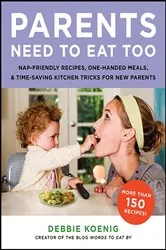 Book cover of Parents Need to Eat Too by Debbie Koenig