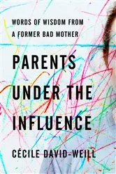 Book cover of Parents Under the Influence by Cécile David-Weill