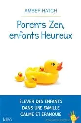 Book cover of Parents zen, enfants heureux by Amber Hatch