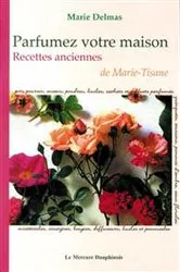 Book cover of Parfumez votre maison - Recettes anciennes de Marie-Tisane by Unknown
