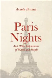 Book cover of Paris Nights - And other Impressions of Places and People by Arnold Bennett