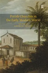 Book cover of Parish Churches in the Early Modern World by Andrew Spicer