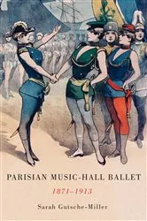 Book cover of Parisian Music-Hall Ballet, 1871-1913 by Sarah Gutsche-Miller