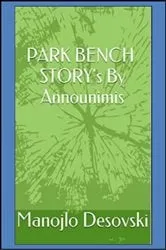 Book cover of PARK BENCH STORY's By Announimis Author Manojlo Desovski by Manojlo Desovski