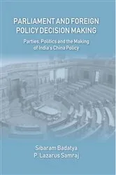 Book cover of Parliament And Foreign Policy Decision Making (Parties, Politics And The Making Of India's China Policy) by Sibaram Badatya