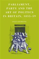 Book cover of Parliament, Party and the Art of Politics in Britain, 1855â€“59 by A. Hawkins