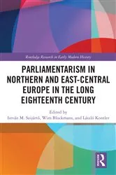Book cover of Parliamentarism in Northern and East-Central Europe in the Long Eighteenth Century by István M. Szijártó