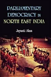 Book cover of Parliamentary Democracy in North-East India by Jayanti Alam