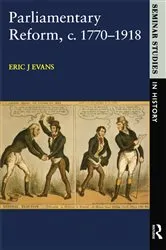 Book cover of Parliamentary Reform in Britain, c. 1770-1918 by Eric J. Evans