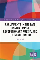 Book cover of Parliaments in the Late Russian Empire, Revolutionary Russia, and the Soviet Union by Ivan Sablin