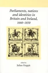 Book cover of Parliaments, nations and identities in Britain and Ireland, 1660–1850 by Julian Hoppit