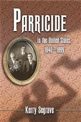 Book cover of Parricide in the United States, 1840-1899 by Kerry Segrave