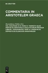 Book cover of Pars III. Themistii quae fertur in Aristotelis analyticorum priorum librum I. Paraphrasis. Pars IV: Anonymi in Sophisticos elenchos Paraphrasis by Maximilianus Wallies