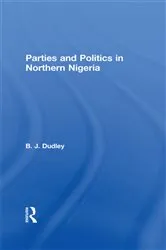 Book cover of Parties and Politics in Northern Nigeria by B.J. Dudley