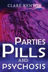 Book cover of Parties, Pills & Psychosis by Clare Kenyon
