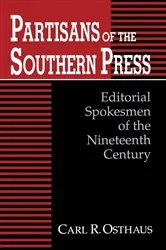 Book cover of Partisans of the Southern Press by Carl R. Osthaus