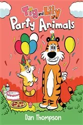 Book cover of Party Animals (Tig and Lily Book 2) by Dan Thompson