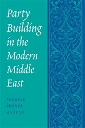 Book cover of Party Building in the Modern Middle East by Michele Penner Angrist