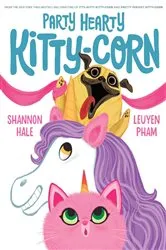 Book cover of Party Hearty Kitty-Corn by Shannon Hale