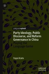 Book cover of Party Ideology, Public Discourse, and Reform Governance in China by Yayoi Kato