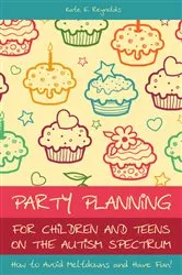 Book cover of Party Planning for Children and Teens on the Autism Spectrum by Kate E Reynolds