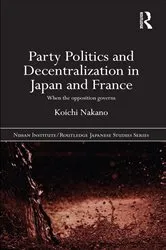 Book cover of Party Politics and Decentralization in Japan and France by Koichi Nakano