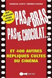Book cover of Pas de bras, pas de chocolat, et 400 autres répliques cultes du cinéma by Unknown