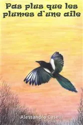 Book cover of Pas plus que les plumes d'une aile by Alessandro Caselli