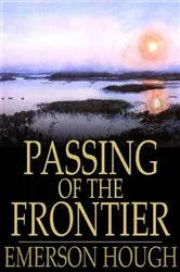 Book cover of Passing of the Frontier by Emerson Hough