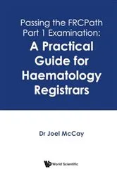 Book cover of Passing The Frcpath Part 1 Examination: A Practical Guide For Haematology Registrars by Joel Mccay