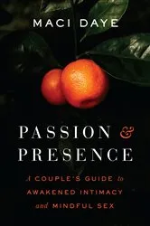 Book cover of Passion and Presence by Maci Daye