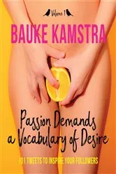 Book cover of Passion Demands a Vocabulary of Desire: Volume 1 by Bauke Kamstra