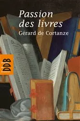 Book cover of Passion des livres by Gérard de Cortanze