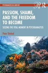 Book cover of Passion, Shame, and the Freedom to Become by Peter Shabad