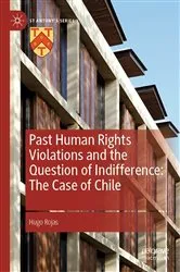 Book cover of Past Human Rights Violations and the Question of Indifference: The Case of Chile by Hugo Rojas