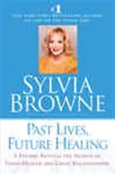 Book cover of Past Lives, Future Healing by Sylvia Browne